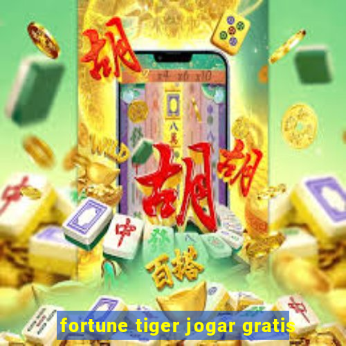 fortune tiger jogar gratis